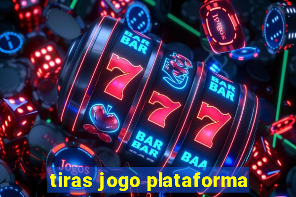 tiras jogo plataforma